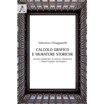 Calcolo grafico e murature storiche. Metodi geometrici di analisi cinematica e progettazione antisismica