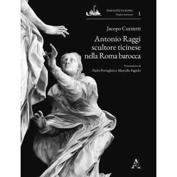 Antonio Raggi scultore ticinese nella Roma barocca