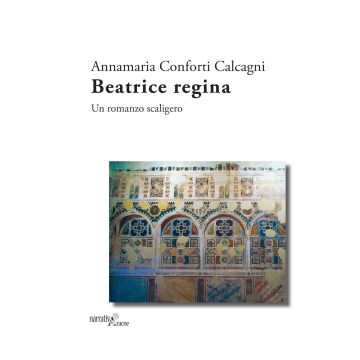 Beatrice regina. Un romanzo scaligero