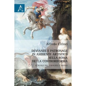 Devianze e patronage in ambiente artistico nella Roma della Controriforma. Il ruolo del Cavalier d'Arpino