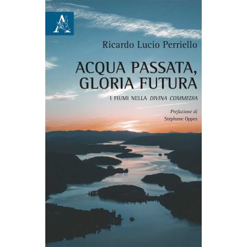 Acqua passata, gloria futura. I fiumi nella Divina Commedia