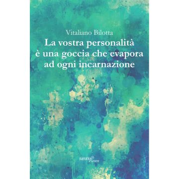La vostra personalità è una goccia che evapora ad ogni incarnazione