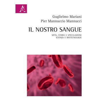 Il nostro sangue. Mito, storia e speculazione. Scienza e biotecnologie
