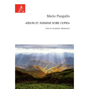 «Deum et animam scire cupio». Temi di filosofia medievale