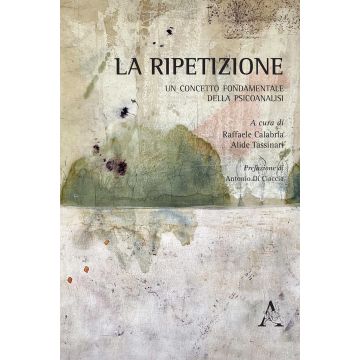 La ripetizione. Un concetto fondamentale della psicoanalisi