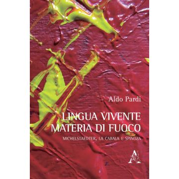 Lingua vivente, materia di fuoco. Michelstaedter, la Cabala e Spinoza