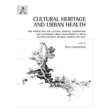 Cultural heritage and urban health. New perspectives for cultural heritage conservation and sustainable urban development in Tbilisi. An open dialogue between Georgia and Italy