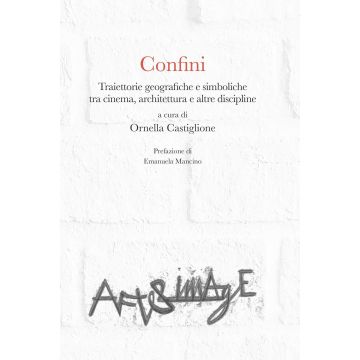 Confini. Traiettorie geografiche e simboliche tra cinema, architettura e altre discipline