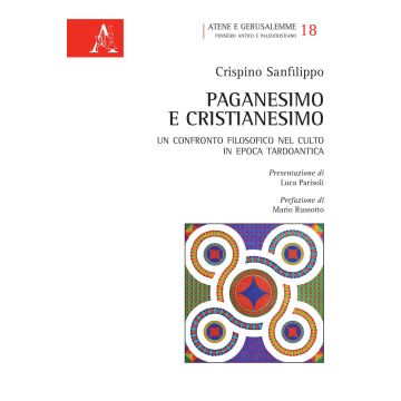 Paganesimo e Cristianesimo. Un confronto filosofico nel culto in epoca tardo antica