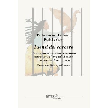 I sensi del carcere. Un viaggio nel sistema carcerario attraverso gli organi di senso alla ricerca di un... senso