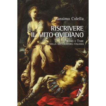 Riscrivere il mito ovidiano. Piramo e Tisbe nella letteratura italiana