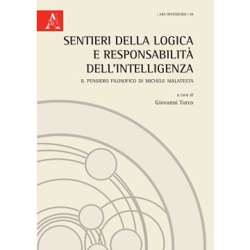 Sentieri della logica e responsabilità dell'intelligenza. Il pensiero filosofico di Michele Malatesta