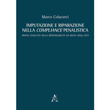 Imputazione e riparazione nella compliance penalistica. Profili evolutivi della responsabilità da reato degli enti