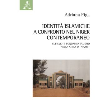 Identità islamiche a confronto nel Niger contemporaneo. Sufismo e fondamentalismo nella città di Niamey