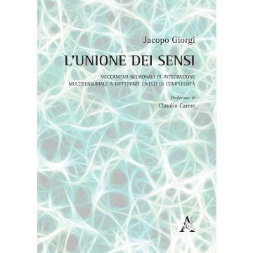 L'unione dei sensi. Meccanismi neuronali di integrazione multisensoriale a differenti livelli di complessità