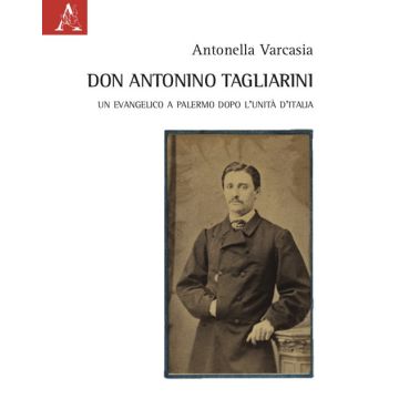 Don Antonino Tagliarini. Un evangelico a Palermo dopo l'Unità d'Italia