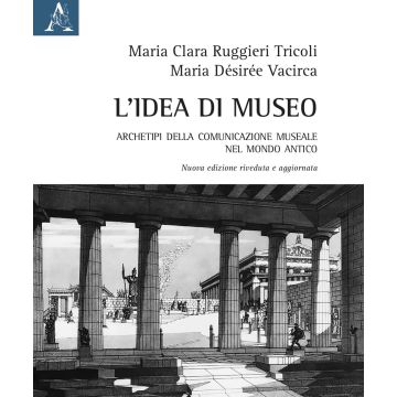 L'idea di museo. Archetipi della comunicazione museale nel mondo antico