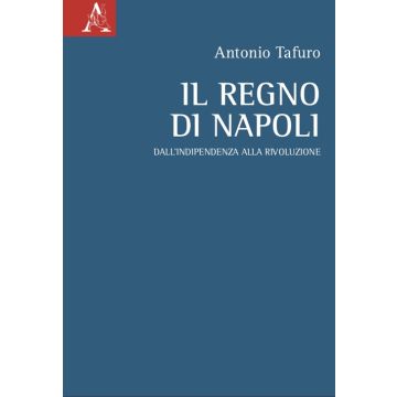 Il Regno di Napoli. Dall'indipendenza alla rivoluzione
