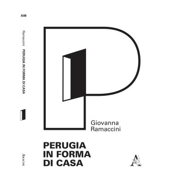 Perugia in forma di casa. Gli interni del tessuto urbano ordinario attraverso l'analisi morfologica degli elementi semplici