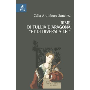 Rime di Tullia d'Aragona «et di diversi a lei». Ediz. critica