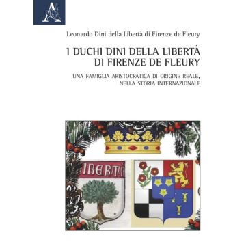 I duchi Dini della Libertà di Firenze de Fleury. Una famiglia aristocratica di origine reale, nella storia internazionale
