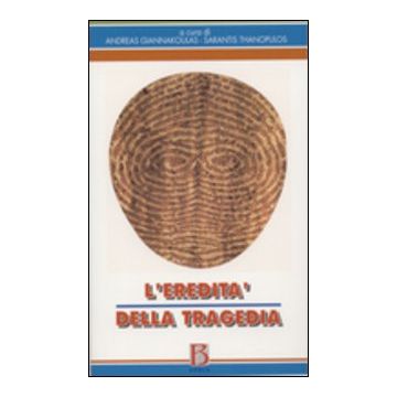 L'eredità della tragedia (Giannakoulas Andreas; Thanopulos Sarantis - Borla)