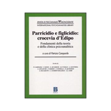 Parricidio e figlicidio: crocevia d'Edipo. Fondamenti della teoria e della clinica psicoanalitica