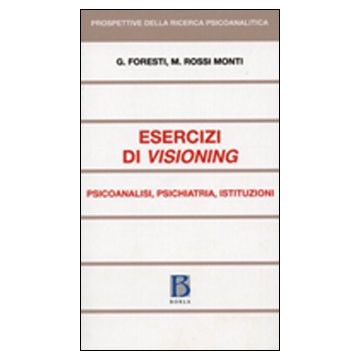Esercizi di visioning. Psicoanalisi, psichiatria, istituzioni