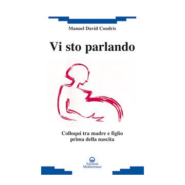Vi sto parlando. Colloqui tra madre e figlio prima della nascita
