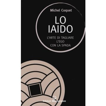 Lo iaido. L'arte di tagliare l'ego con la spada