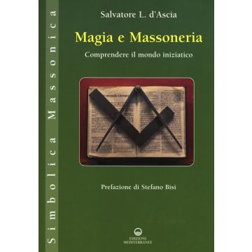 Magia e massoneria. Comprendere il mondo iniziatico