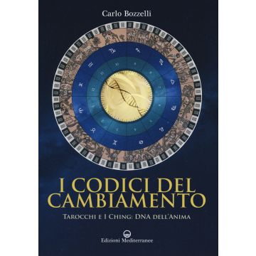 I codici del cambiamento. Tarocchi e I Ching: DNA dell'anima