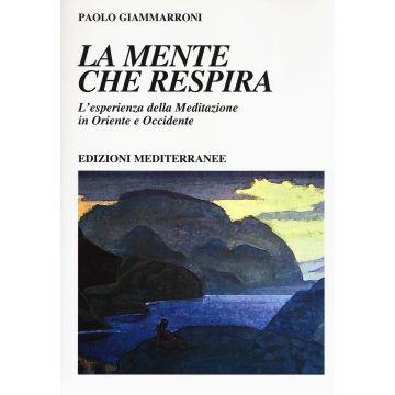 La mente che respira. L'esperienza della meditazione in Oriente e Occidente