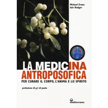 La medicina antroposofica. Per curare il corpo, l'anima e lo spirito