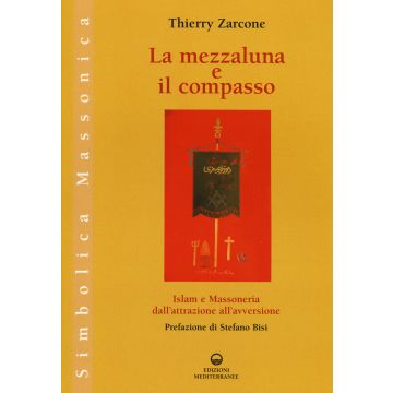 La mezzaluna e il compasso. Islam e massoneria, dall'attrazione all'avversione