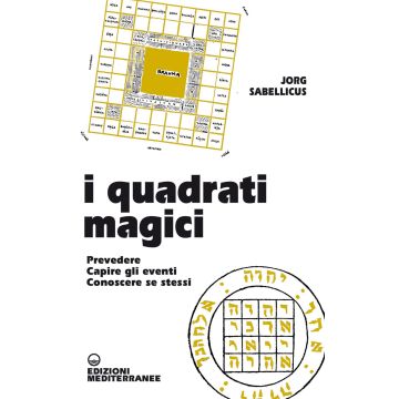 I quadrati magici. Prevedere. Capire gli eventi. Conoscere se stessi