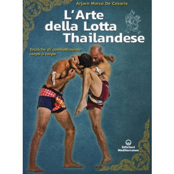 L'arte della lotta thailandese. Tecniche di combattimento corpo a corpo