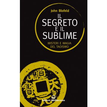 Il segreto e il sublime. Misteri e magia del taoismo