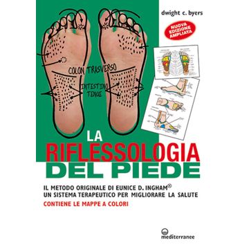 La riflessoterapia del piede. Il metodo originale di Eunice D. Ingham® un sistema terapeutico per migliorare la salute