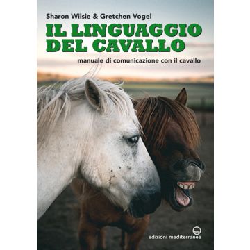 Il linguaggio del cavallo. Manuale di comunicazione con il cavallo