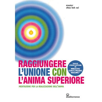 Raggiungere l'unione con l'anima superiore. Meditazione per la realizzazione dell'anima
