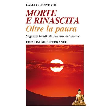 Morte e rinascita oltre la paura. Saggezza buddhista sull'arte del morire