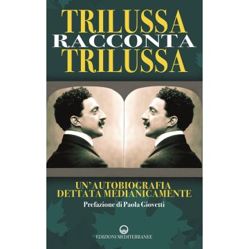 Trilussa racconta Trilussa. Un'autobiografia dettata medianicamente