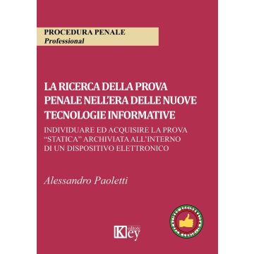 La ricerca della prova penale nell'era delle nuove tecnologie informative. Individuare ed acquisire la prova «statica» archiviata all'interno di un dispositivo elettronico