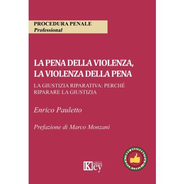 La pena della violenza, la violenza della pena. La giustizia riparativa: perché riparare la giustizia