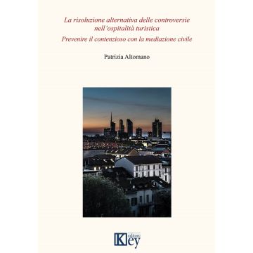 La risoluzione alternativa delle controversie nell'ospitalità turistica. Prevenire il contenzioso con la mediazione civile