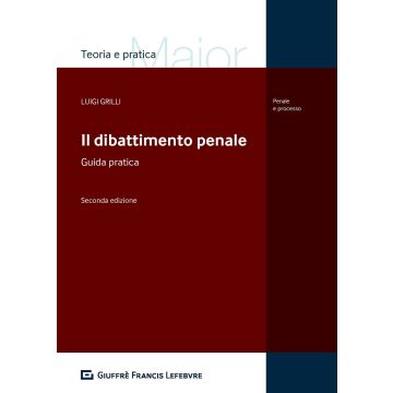 Il dibattimento penale. Guida pratica 2/ed