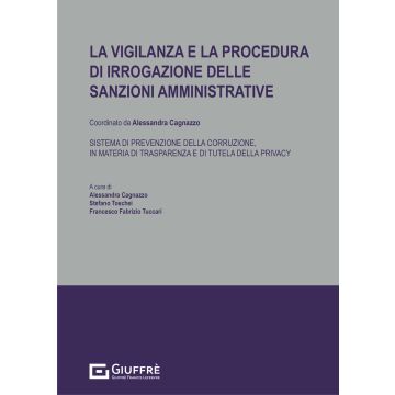 La vigilanza e la procedura di irrogazione delle sanzioni amministrative. Sistema di prevenzione della corruzione, in materia di trasparenza e di tutela della privacy
