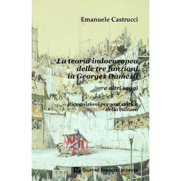 La teoria indoeuropea delle tre funzioni in Georges Dumézil e altri saggi. Ricognizioni per una critica della cultura