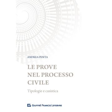 Le prove nel processo civile. Tipologie e casistica